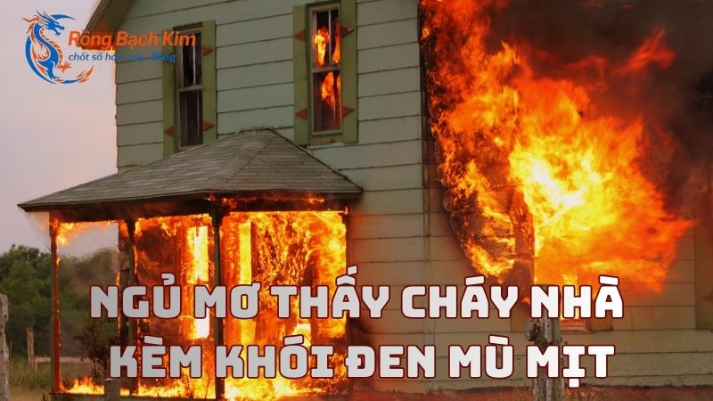 Mơ thấy cháy nhà điềm báo gì và con số nào mang may mắn? 2 mơ thấy cháy nhà