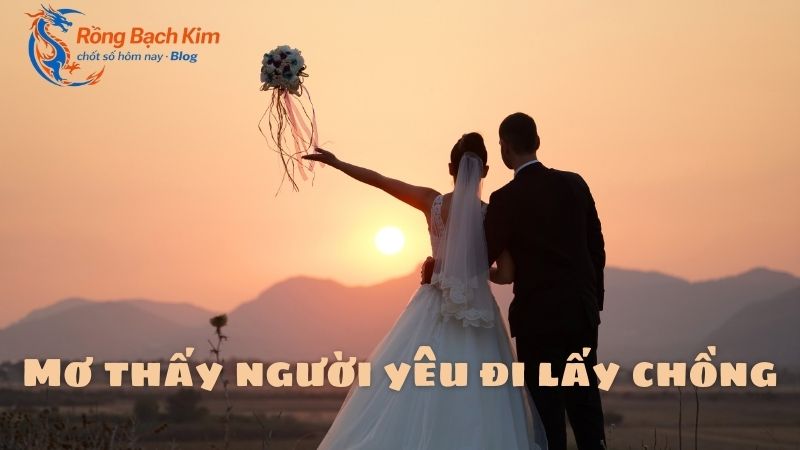 Giải đáp: Mơ thấy lấy chồng mang điềm báo gì? Con số tài lộc? 2 mơ thấy lấy chồng