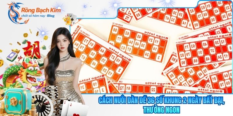 Nuôi Dàn Đề 36 Số Khung 2 Ngày Bất Bại, Thưởng Ngon 13 Nuôi dàn đề 36 số khung 2 ngày