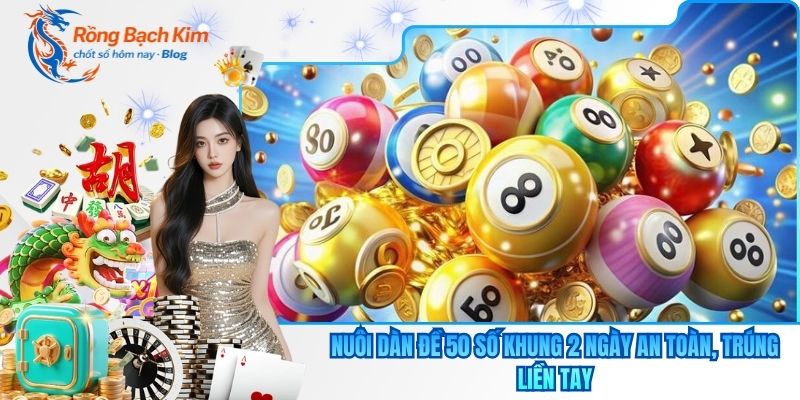 Nuôi Dàn Đề 50 Số Khung 2 Ngày