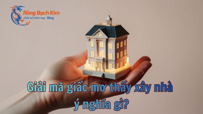 mơ thấy xây nhà