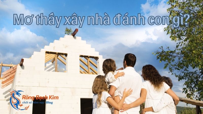 mơ thấy xây nhà