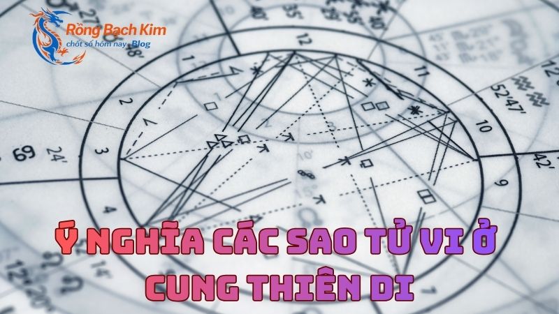 Cung Thiên Di là gì? Bí mật về vận may khi ra ngoài xã hội 3 cung thiên di là gì