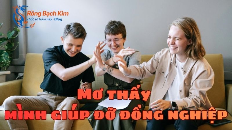 Tổng hợp ý nghĩa mơ thấy đồng nghiệp đầy đủ và chi tiết nhất 2 Mơ thấy đồng nghiệp