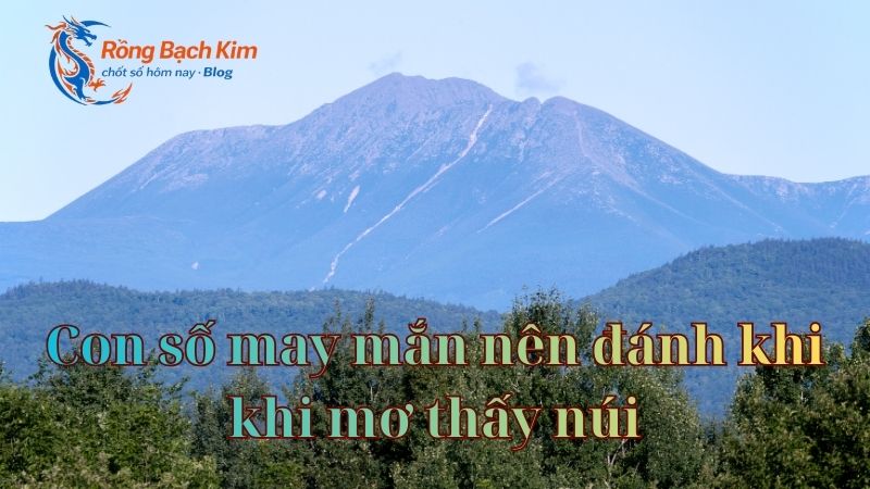 Giải mã điềm báo tốt và xấu chi tiết khi nằm mơ thấy núi 3 Mơ thấy núi