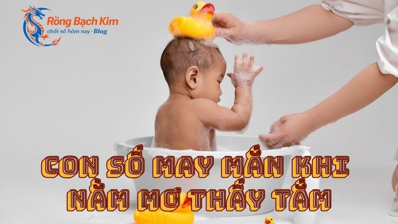 Tổng hợp ý nghĩa khi nằm mơ thấy tắm đầy đủ nhất 3 nằm mơ thấy tắm