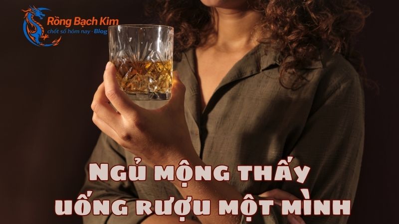 Ngủ mơ thấy uống rượu điềm báo lành hay dữ? Con số may mắn? 2 ngủ mơ thấy uống rượu