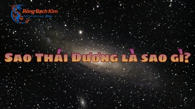 Ý nghĩa sao thái dương trong tử vi và cuộc sống hàng ngày 1 sao thái dương